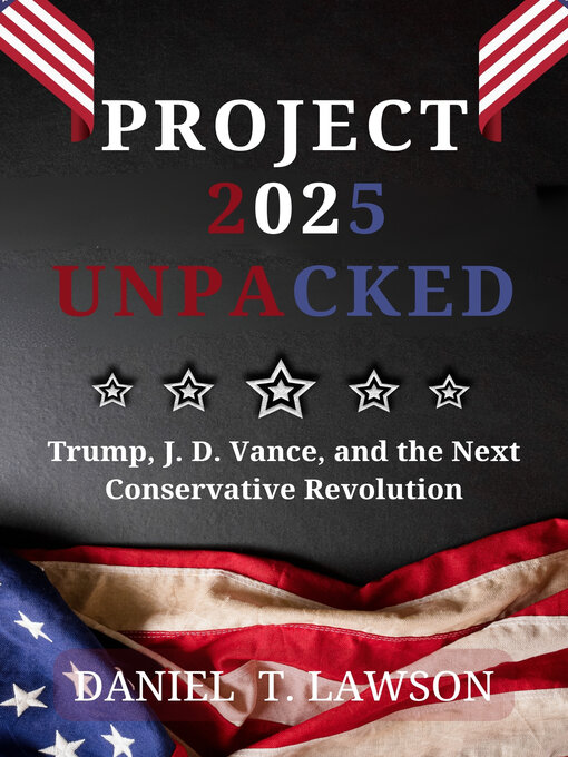 Title details for Project 2025 Unpacked by Daniel T. Lawson - Available